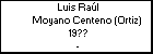 Luis Raúl Moyano Centeno (Ortiz)
